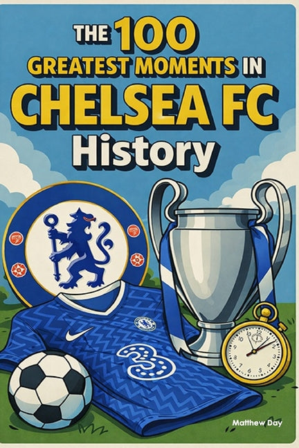 The 100 Greatest Moments in Chelsea FC History