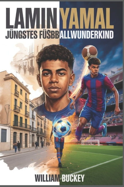 Lamin Yamal: Jungstes Fussballwunderkind: Rekorde brechen mit 15, EM-Titel mit 17: Die inspirierende Reise von Barcelonas Teenager-Sensation und die Zu