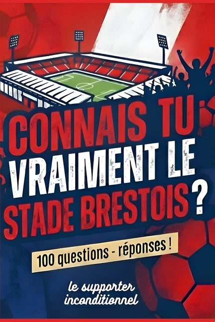 Connais-tu vraiment le Stade Brestois 29 ?: 100 questions avec reponses !
