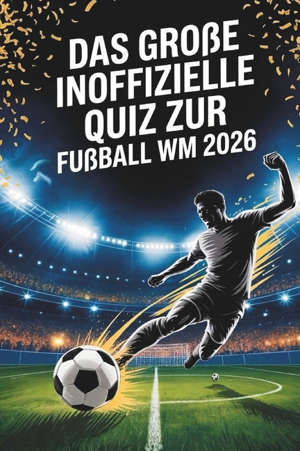 Das grosse Quiz zur Fussball WM 2026 - Teste dein Wissen zur Fussball WM 2026: Stars, Spiele, Rekorde & Skandale