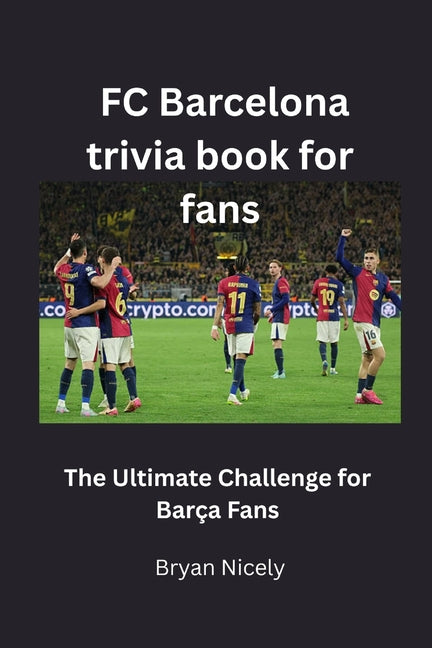 FC Barcelona trivia book for fans: The Ultimate Challenge for Barca Fans