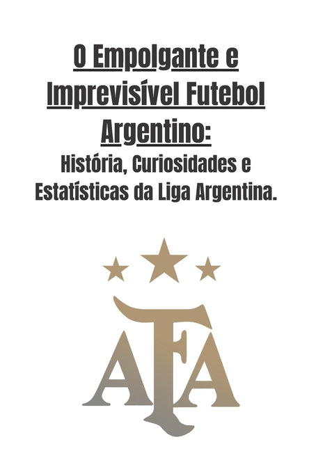 O Empolgante e Imprevisivel Futebol Argentino: Historia, Curiosidades e Estatisticas da Liga Argentina.