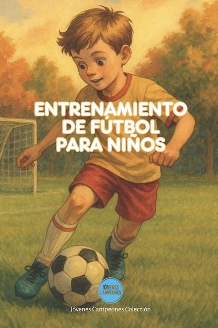 Entrenamiento de Futbol para ninos: Tecnica, estrategia, habilidades y trucos para marcar la diferencia