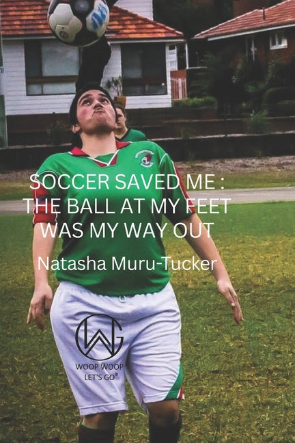 Soccer Saved Me: The ball at my feet was my way out.