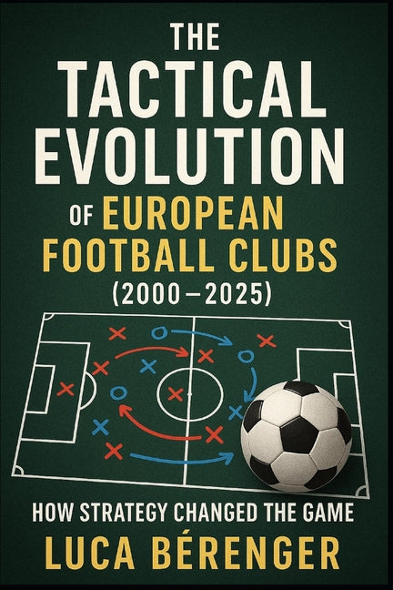 The Tactical Evolution of European Football Clubs (2000-2025): How Strategy Changed the Game