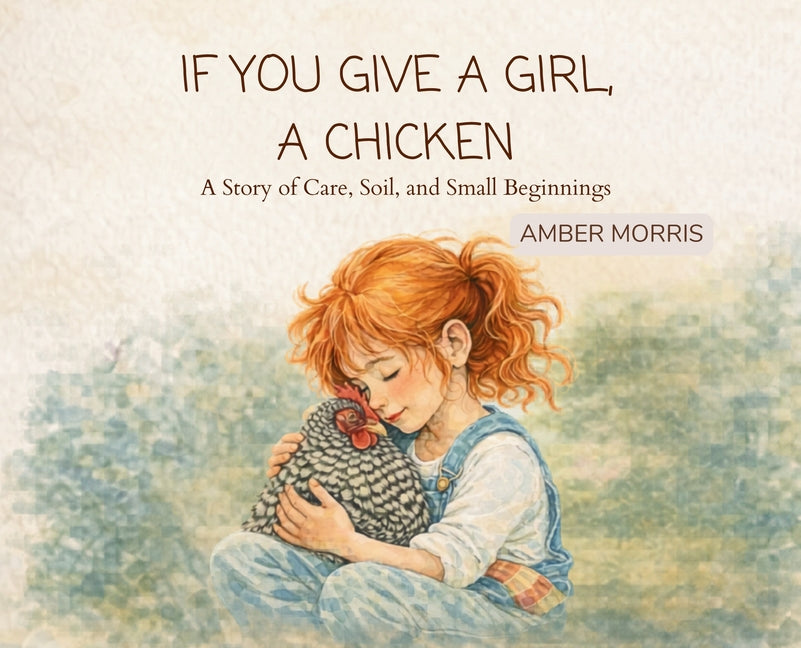 If You Give a Girl a Chicken: A Story of Care, Soil, and Small Beginnings