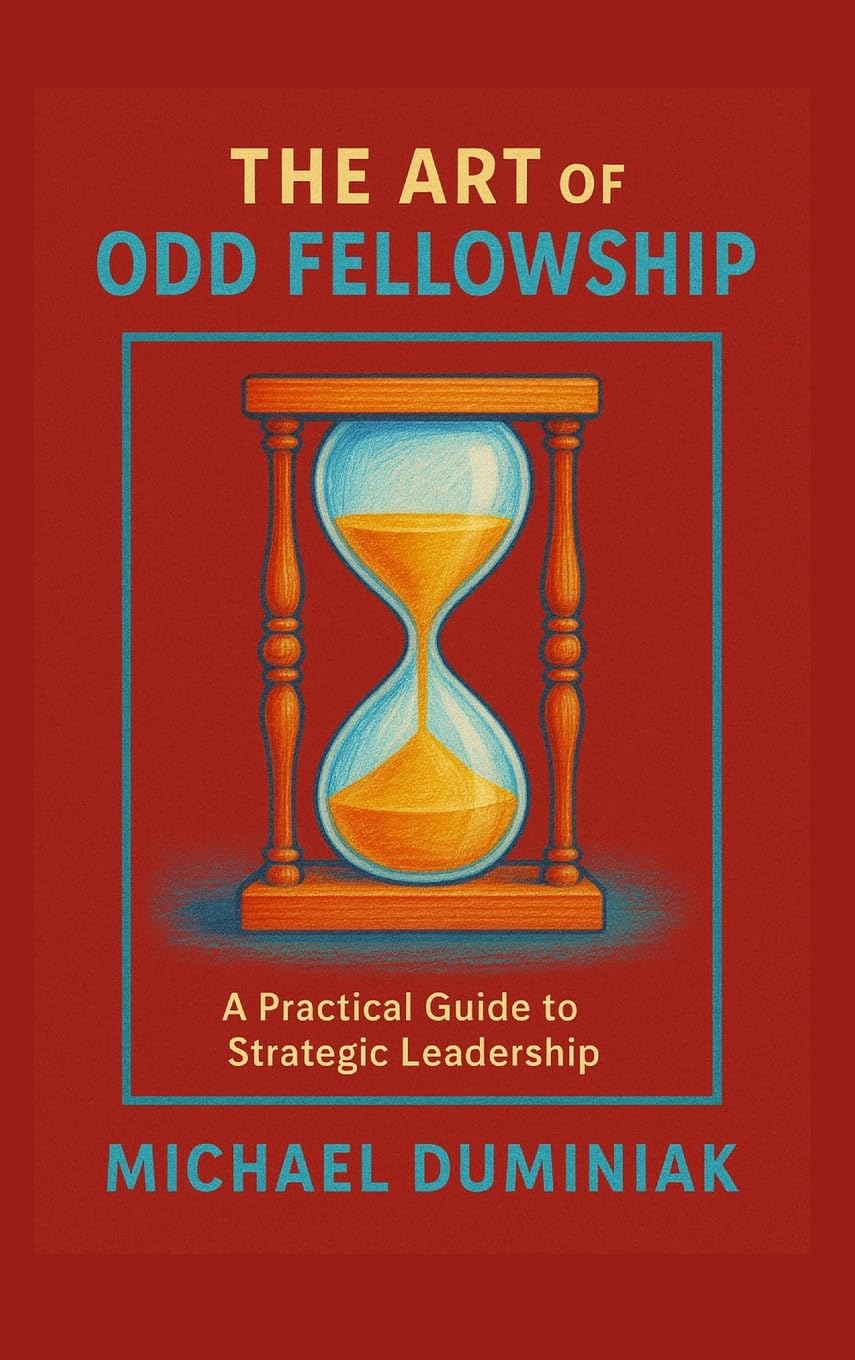 The Art of Odd Fellowship: A Practical Guide to Strategic Leadership