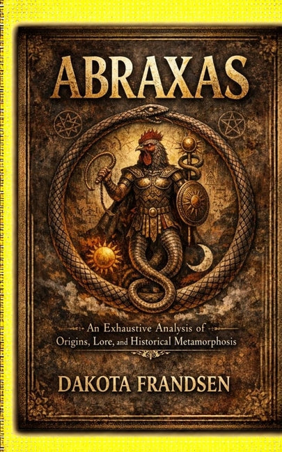 Abraxas: An Exhaustive Analysis of Origins, Lore, and Historical Metamorphosis