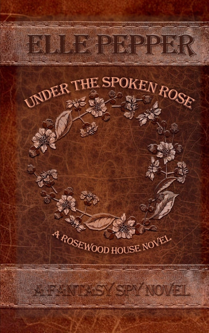 Under the Spoken Rose: A Fantasy Spy Novel