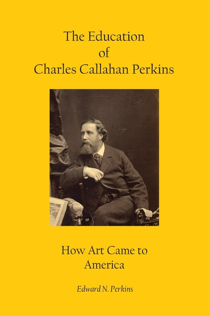 The Education of Charles Callahan Perkins: How Art Came to America