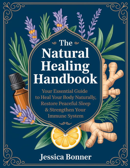 The Natural Healing Handbook: Your Essential Guide to Heal Your Body Naturally, Restore Peaceful Sleep & Strengthen Your Immune System