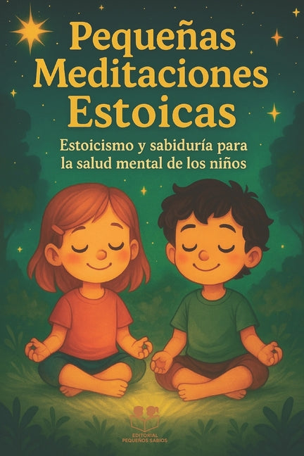 Pequenas Meditaciones Estoicas: Estoicismo y sabiduria para la salud mental de los ninos