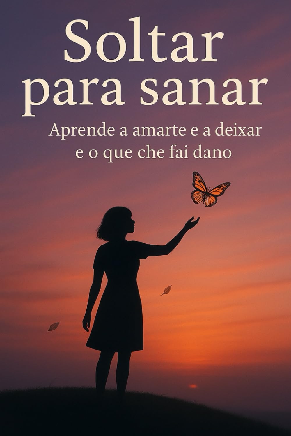 Soltar para curar: Aprende a amarte e a deixar ir o que che fai dano