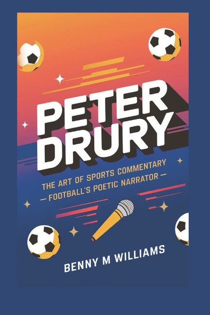 Peter Drury: The Art of Sports Commentary -Football's Poetic Narrator