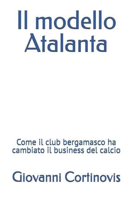 Il modello Atalanta: Come il club bergamasco ha cambiato il business del calcio