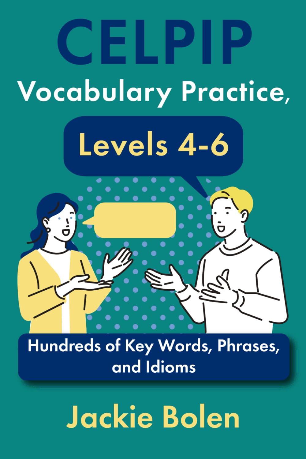 CELPIP Vocabulary Practice, Levels 4-6: Hundreds of Key Words, Phrases, and Idioms