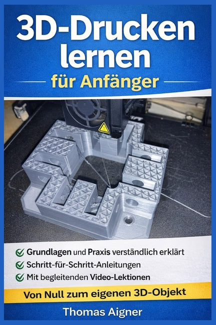 3D- Drucken lernen fur Anfanger: Vom Kennenlernen bis zum ersten Druck