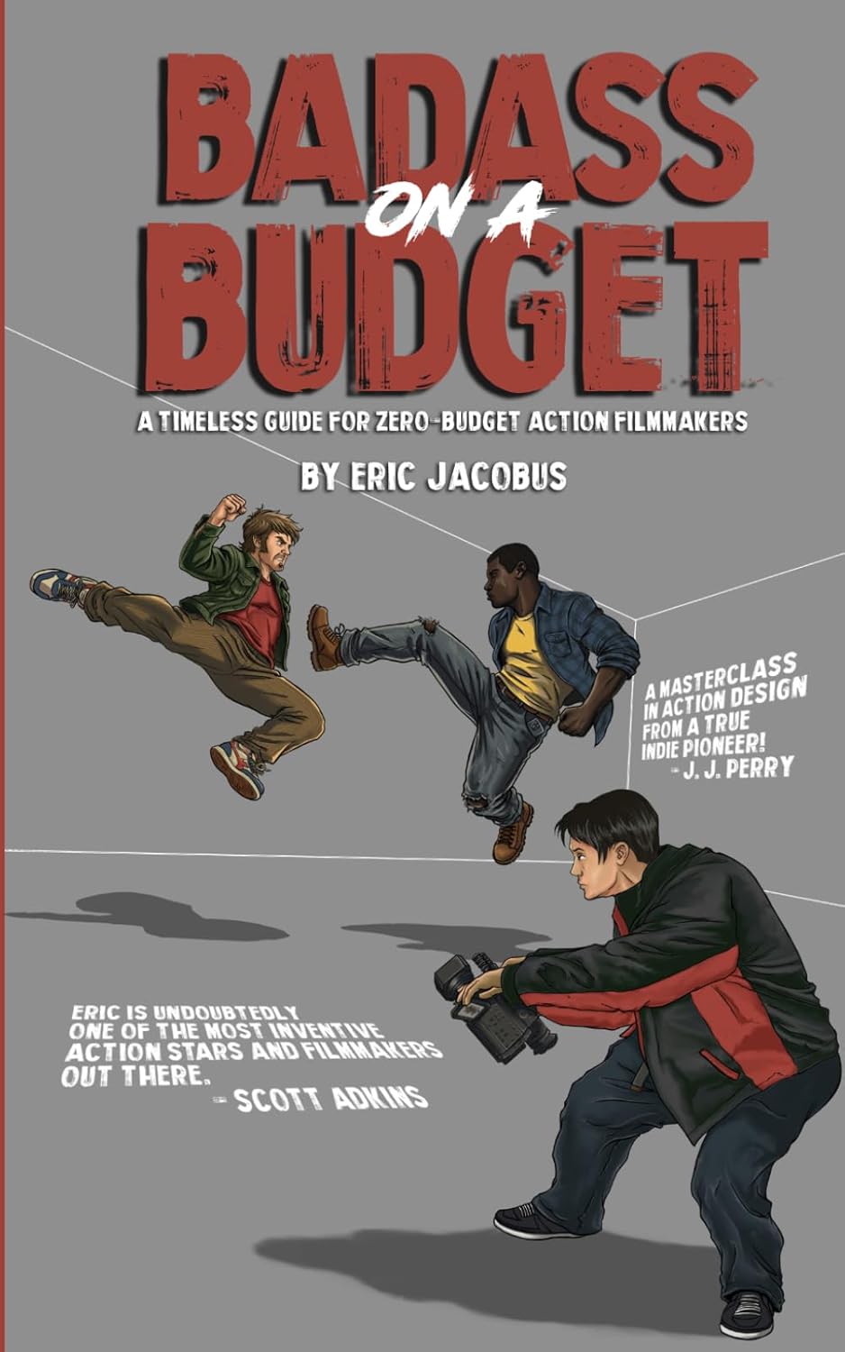 Badass on a Budget: A Timeless Guide for Zero-Budget Action Filmmakers