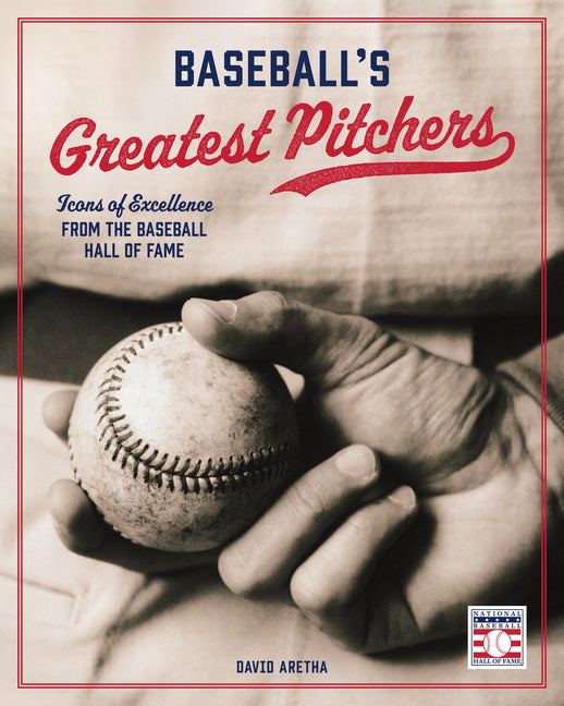 Baseball's Greatest Pitchers: Icons of Excellence from the Baseball Hall of Fame