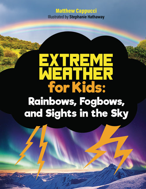 Rainbows, Fogbows, and Sights in the Sky: Lessons and Activities about Rainbows, Solar Storms, Meteor Showers, and More!