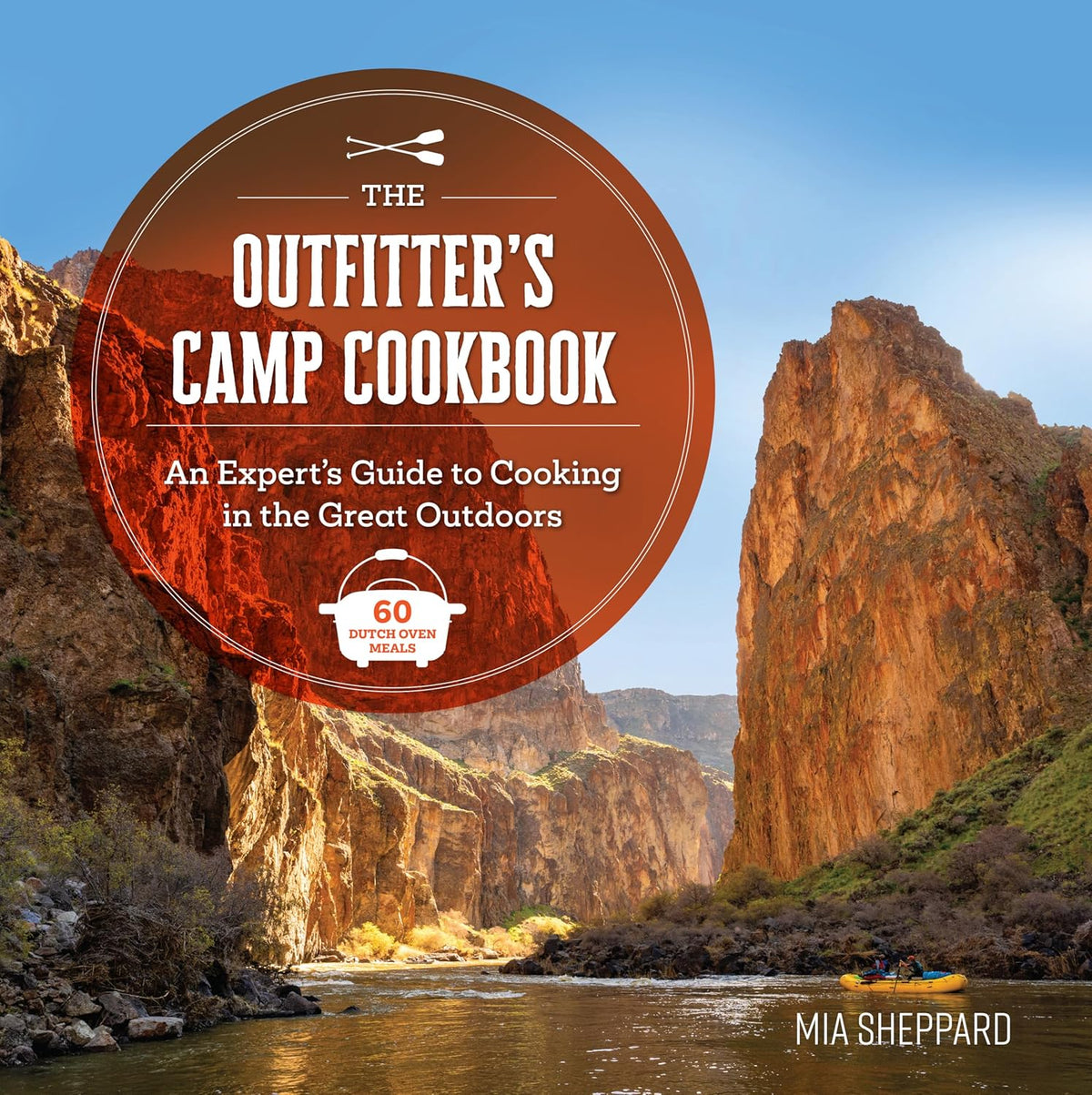 The Outfitter's Camp Cookbook: An Expert's Guide to Cooking in the Great Outdoors - 60 Dutch Oven Meals