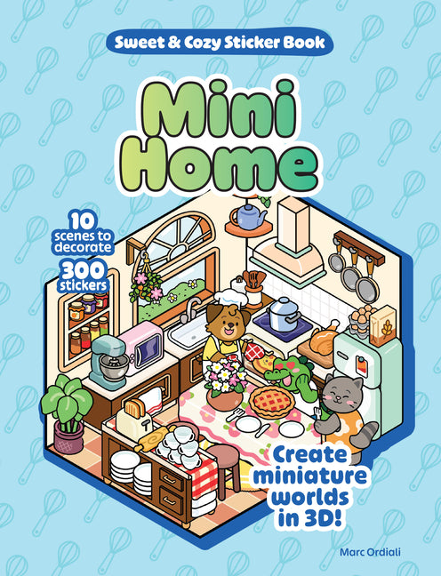 Mini Home Sweet & Cozy Sticker Book: 10 Scenes to Decorate with 300 Stickers! Create Miniature Worlds in 3d!