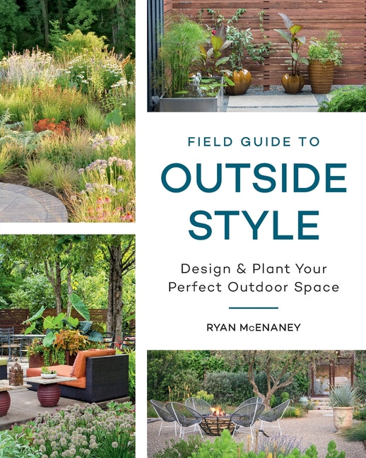 Field Guide to Outside Style: Design and Plant Your Perfect Outdoor Space