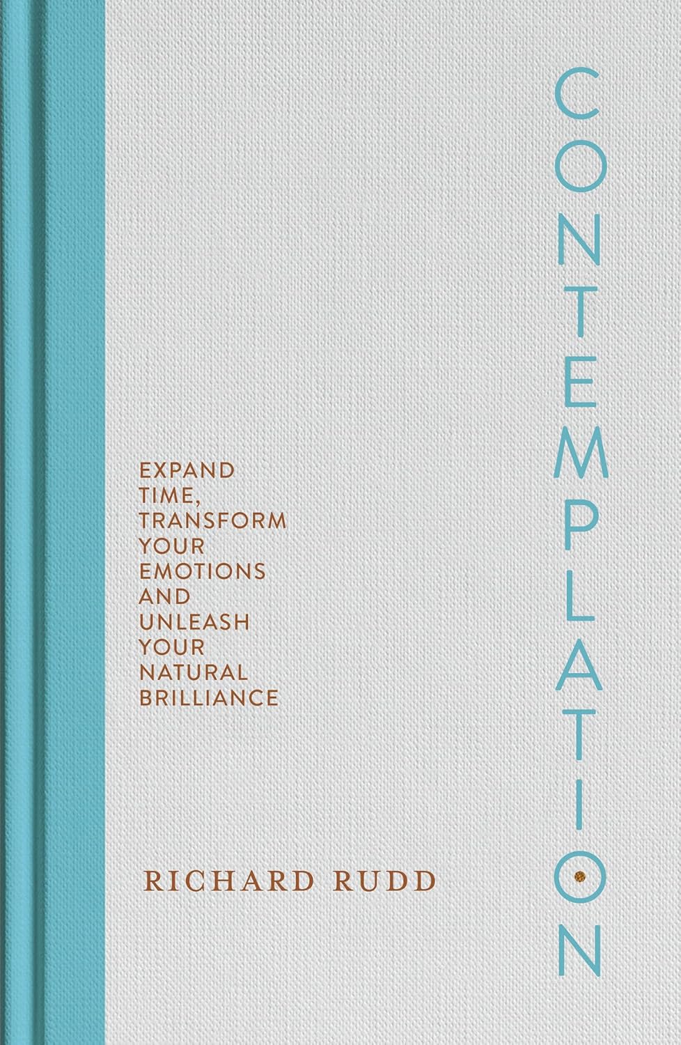 Contemplation: Expand Time, Transform Your Emotions and Unleash Your Natural Brilliance