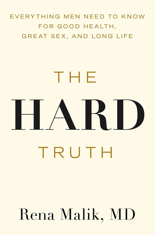 The Hard Truth: Everything Men Need to Know for Good Health, Great Sex, and Long Life