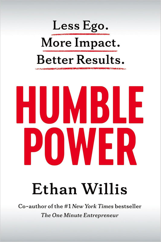 Humble Power: Less Ego. More Impact. Better Results.