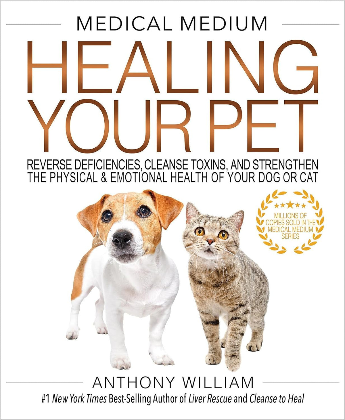 Medical Medium Healing Your Pet: Reverse Deficiencies, Cleanse Toxins, and Strengthen the Physical & Emotional Health of Your Dog or Cat