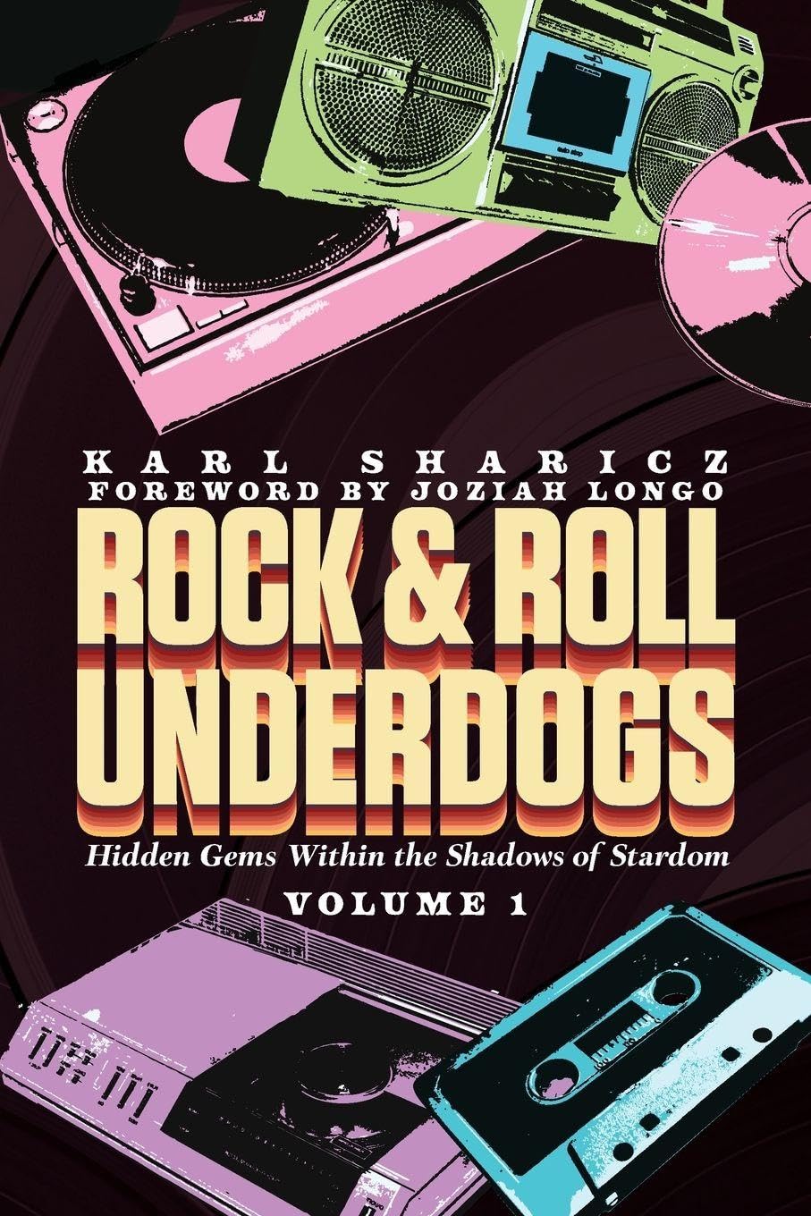 Rock & Roll Underdogs: Hidden Gems Within the Shadows of Stardom, Volume 1
