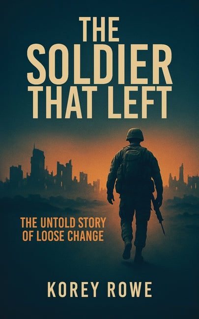 The Soldier That Left: The Untold Story of Loose Change