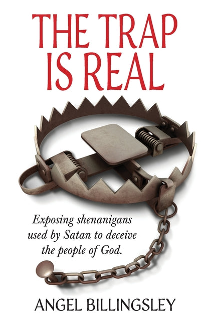 The Trap is Real: Exposing shenanigans used by Satan to deceive the people of God.