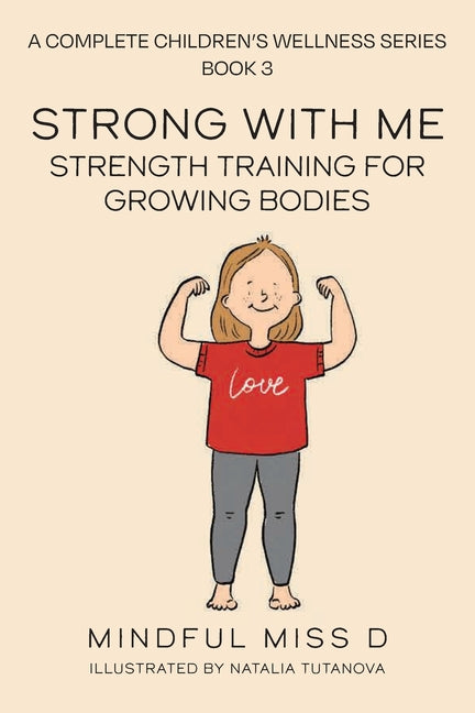 Strong With Me - Strength Training For Growing Bodies: A Complete Children's Wellness Series Book 3