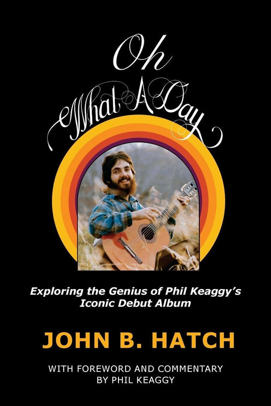 Oh What A Day!: Exploring the Genius of Phil Keaggy's Iconic Debut Album