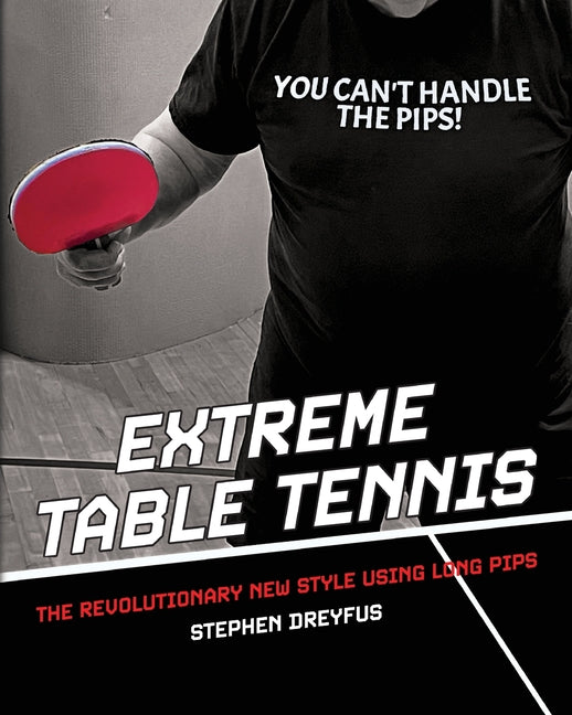 Extreme Table Tennis: The Revolutionary New Style Using Long Pips