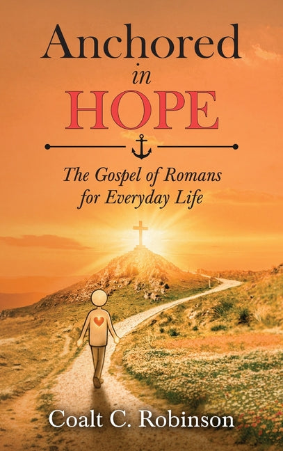 Anchored in Hope: The Gospel of Romans for Everyday Life
