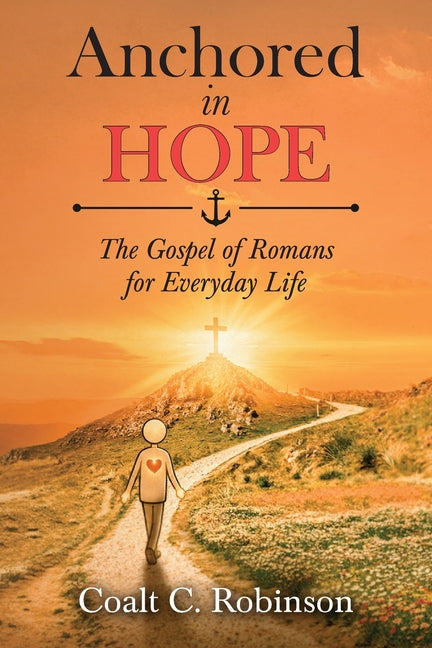Anchored in Hope: The Gospel of Romans for Everyday Life
