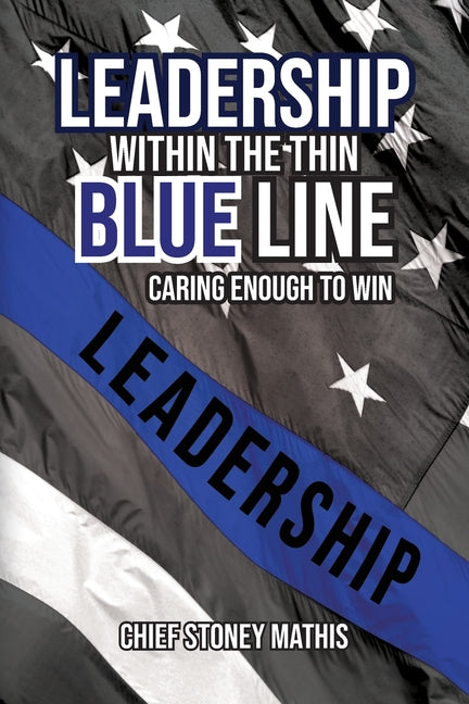 Leadership Within the Thin Blue Line: Caring Enough to Win