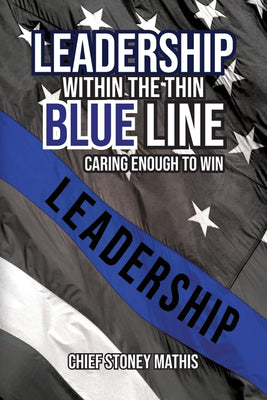 Leadership Within the Thin Blue Line: Caring Enough to Win