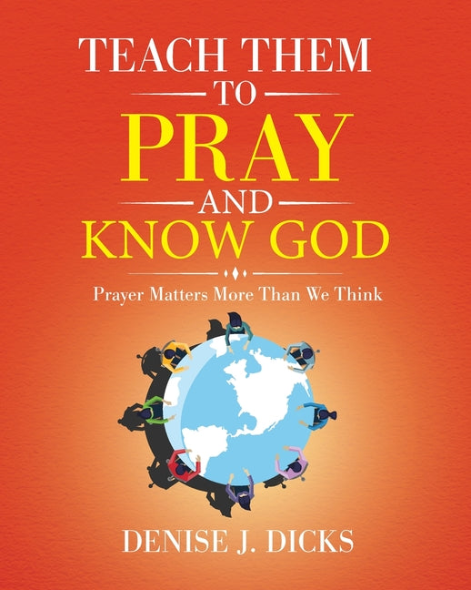 Teach Them to Pray and Know God: Prayer Matters More Than We Think