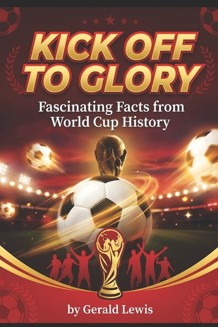 Kick off to Glory: Fascinating Facts from World Cup History