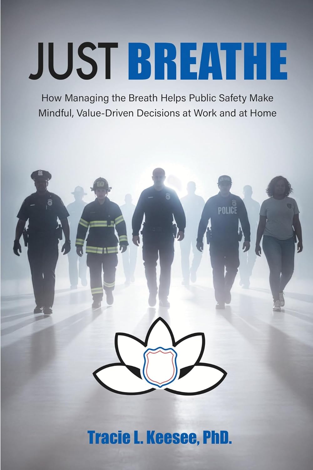 Just Breathe: How Managing the Breath Helps Public Safety Make Mindful, Value-Driven Decisions at Work and at Home