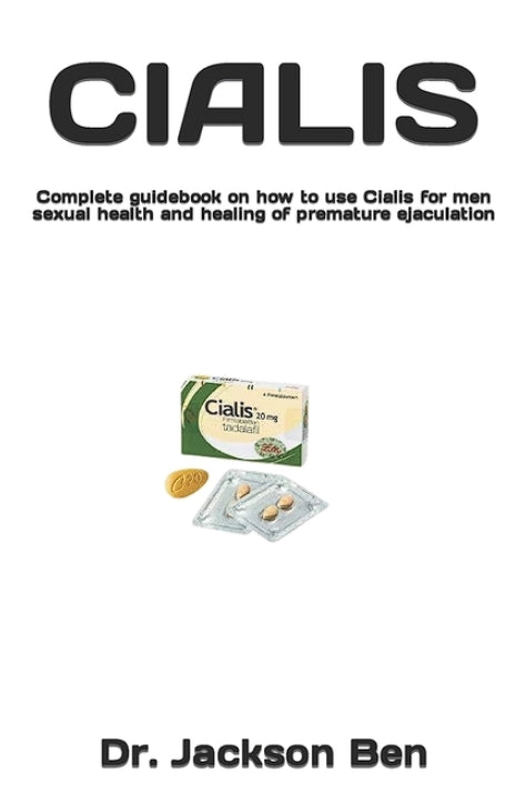 Cialis: Complete guidebook on how to use Cialis for men sexual health and healing of premature ejaculation