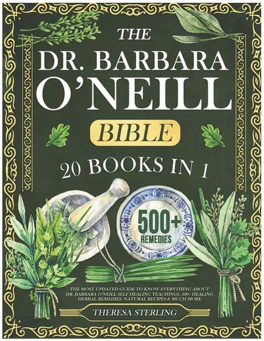 The Dr. Barbara O'Neill Bible: 20 Books In 1: The Most Updated Guide to Know Everything About Dr. Barbara O'Neill Self Healing Teachings. 500+ Healin