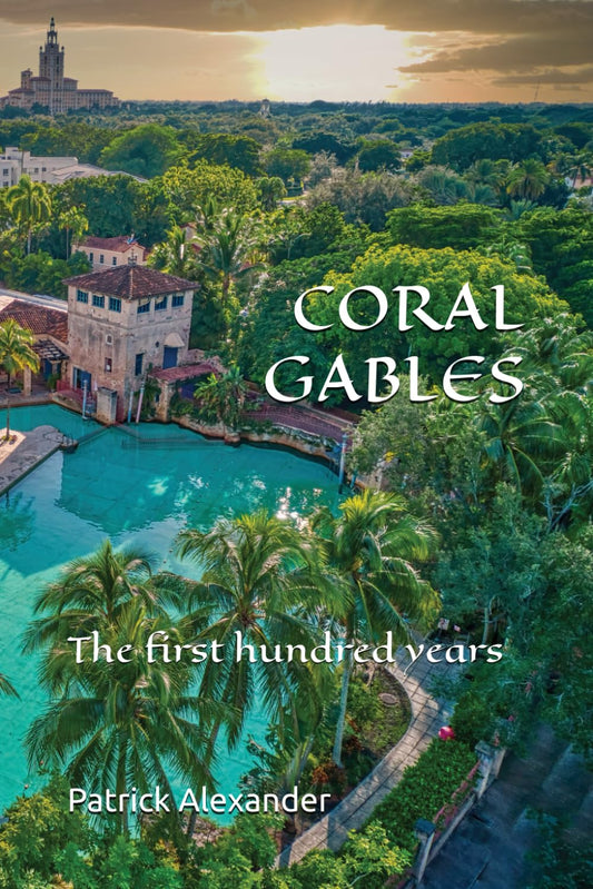 Coral Gables: The First Hundred Years