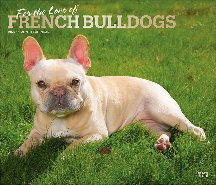 For the Love of French Bulldogs 2027 14 X 24 Inch (Hanging) Monthly Deluxe Wall Calendar Foil Stamped Cover Plastic-Free
