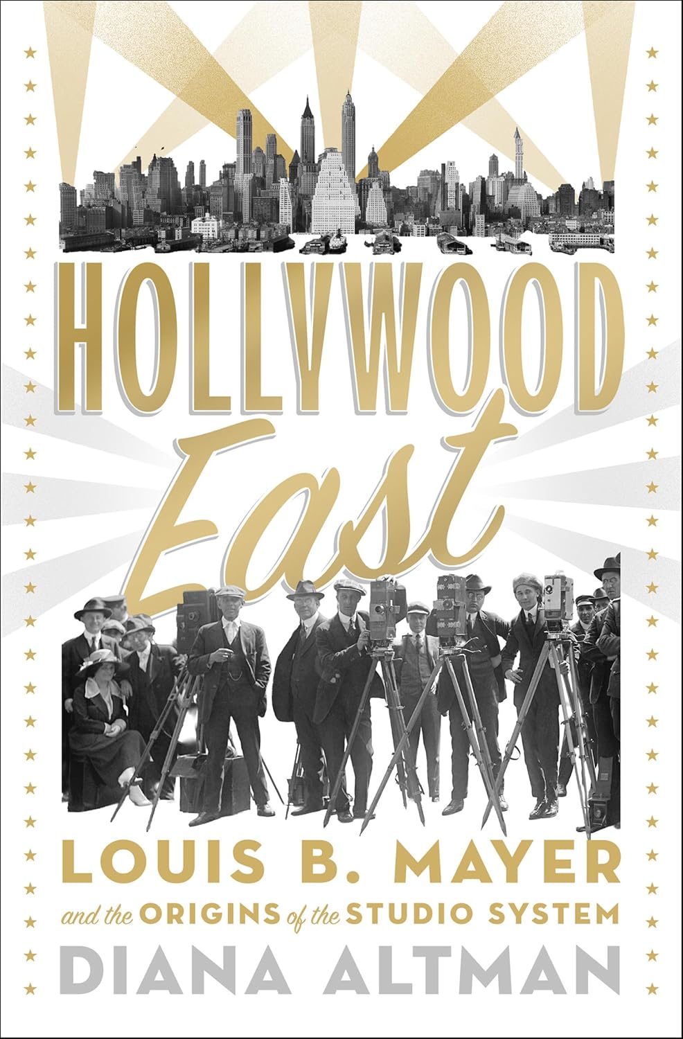 Hollywood East: Louis B. Mayer and the Origins of the Studio System