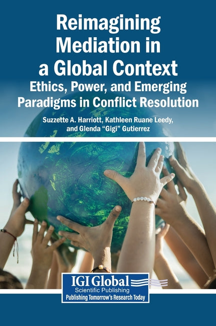 Reimagining Mediation in a Global Context: Ethics, Power, and Emerging Paradigms in Conflict Resolution